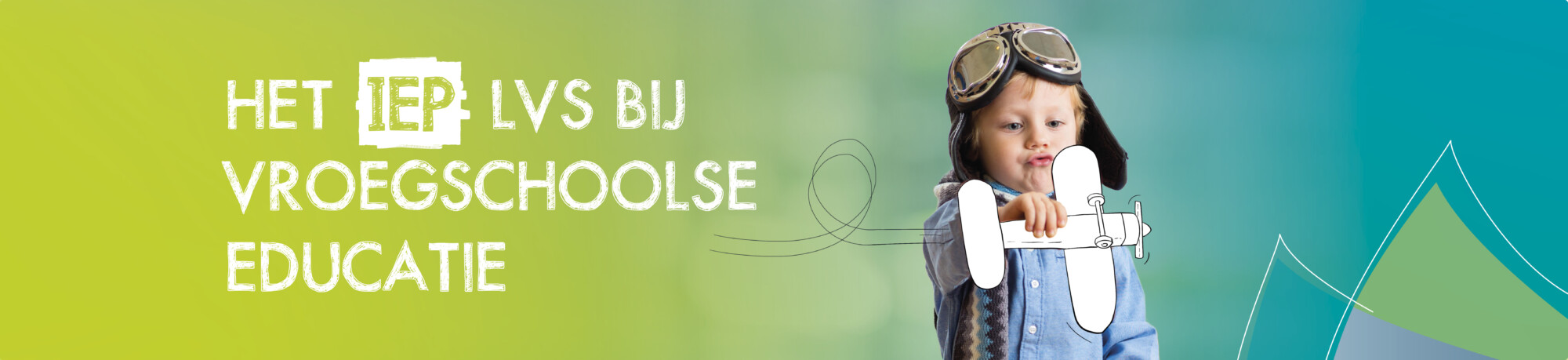 Het IEP LVS bij Vroegschoolse Educatie (VE)