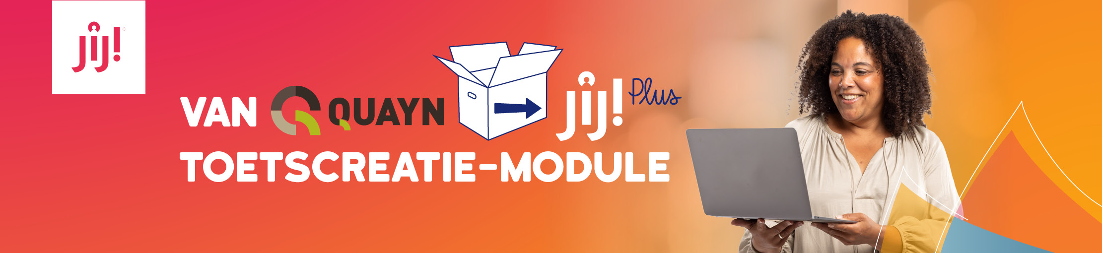 Quayn gaat over in JIJ! Plus Toetscreatie - toetsplatform voor het VO